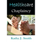 Healthcare Chaplaincy: Pastoral Caregivers in the Medical Workplace - Paperback