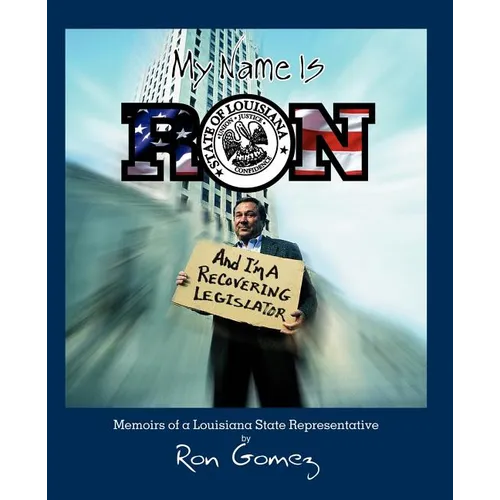 My name is Ron, and I'm a recovering legislator: Memoirs of a Louisiana State Representative - Paperback