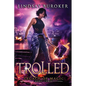 Trolled: An Urban Fantasy Adventure - Paperback