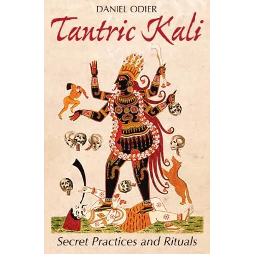 Tantric Kali: Secret Practices and Rituals - Paperback