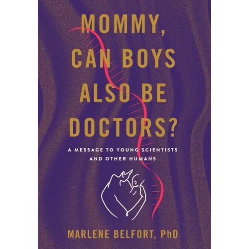 Mommy, Can Boys Also Be Doctors?: A Message to Young Scientists and Other Humans - Hardcover