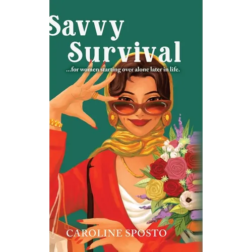 Savvy Survival . . . for women starting over alone later in life. - Hardcover