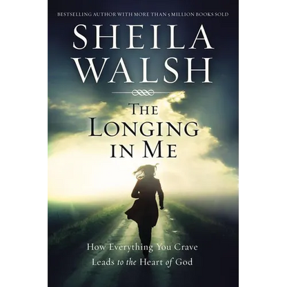 The Longing in Me: How Everything You Crave Leads to the Heart of God - Paperback