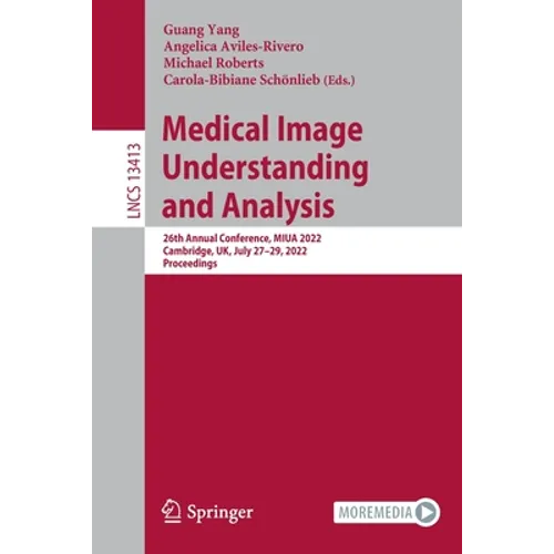 Medical Image Understanding and Analysis: 26th Annual Conference, Miua 2022, Cambridge, Uk, July 27-29, 2022, Proceedings - Paperback