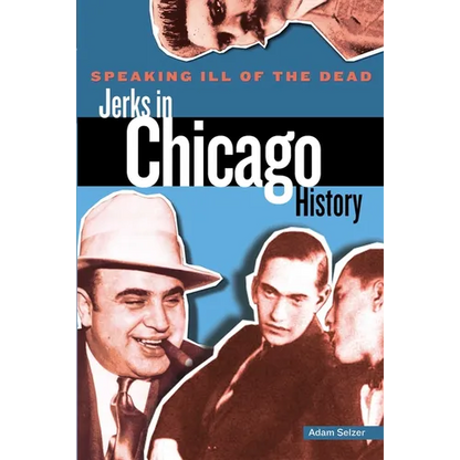 Speaking Ill of the Dead: Jerks in Chicago History - Paperback