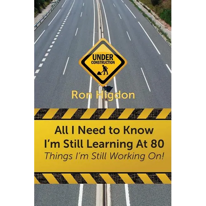 All I Need to Know I'm Still Learning at 80: Things I'm Still Working On - Paperback