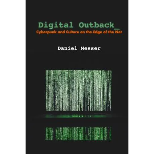 Digital Outback: Cyberpunk and Culture on the Edge of the Net - Paperback