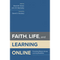 Faith, Life, and Learning Online: Promoting Mission Across Learning Modalities - Paperback