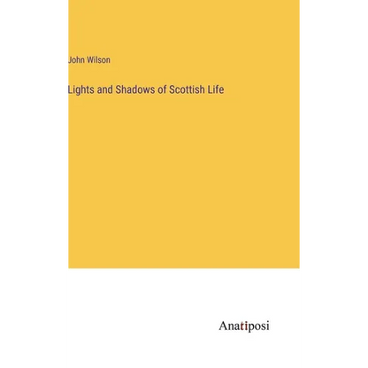 Lights and Shadows of Scottish Life - Hardcover