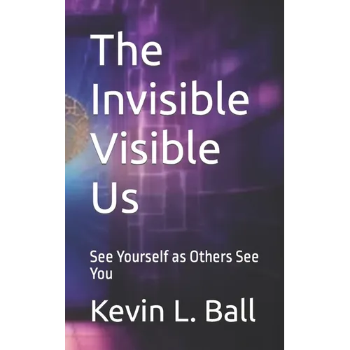 The Invisible Visible Us: See Ourselves as Others See You - Paperback