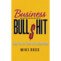 Business Bullshit - Things They Don't Teach You in Business School - Hardcover