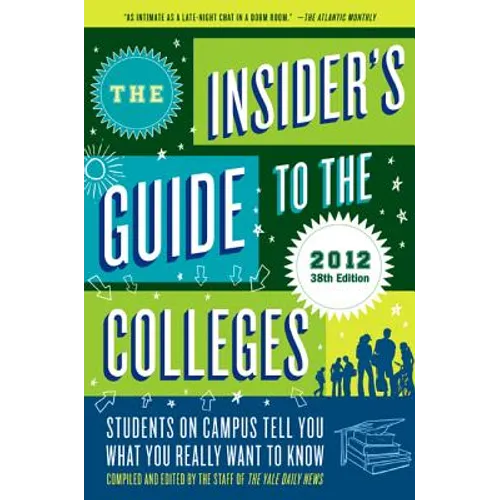 The Insider's Guide to the Colleges, 2012: Students on Campus Tell You What You Really Want to Know, 38th Edition - Paperback