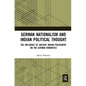German Nationalism and Indian Political Thought: The Influence of Ancient Indian Philosophy on the German Romantics - Paperback