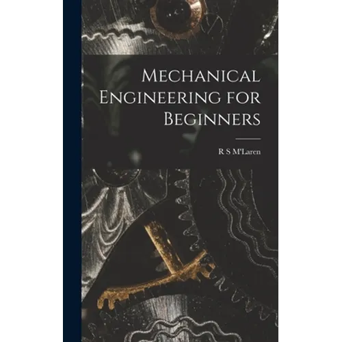 Mechanical Engineering for Beginners - Hardcover