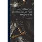 Mechanical Engineering for Beginners - Hardcover