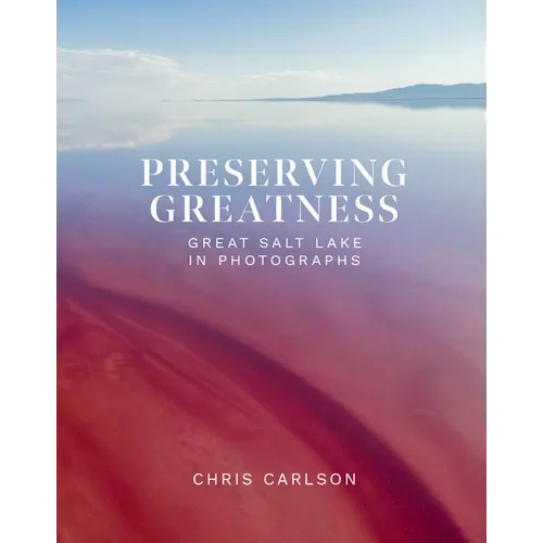 Preserving Greatness: Great Salt Lake in Photographs - Hardcover