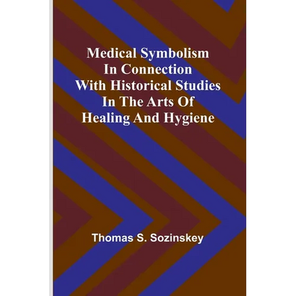 Medical symbolism in connection with historical studies in the arts of healing and hygiene - Paperback