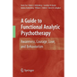 A Guide to Functional Analytic Psychotherapy: Awareness, Courage, Love, and Behaviorism - Paperback