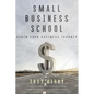 Small Business School: Begin Your Business Journey - Paperback