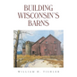Building Wisconsin's Barns - Hardcover