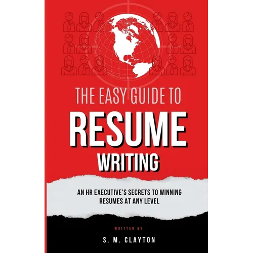 The Easy Guide to Resume Writing: An HR Executive's Secrets to a Winning Resume at Any Level - Paperback