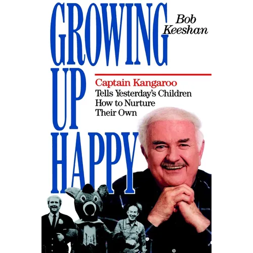 Growing Up Happy: Captain Kangaroo Tells Yesterday's Children How to Nuture Their Own - Paperback