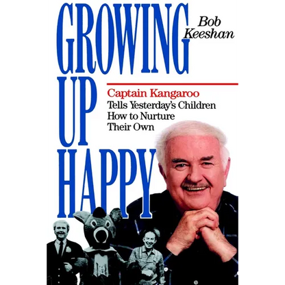 Growing Up Happy: Captain Kangaroo Tells Yesterday's Children How to Nuture Their Own - Paperback