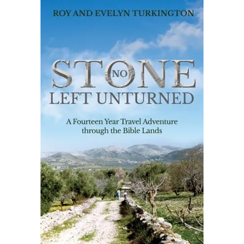 No Stone Left Unturned: A Fourteen Year Travel Adventure through the Bible Lands - Paperback