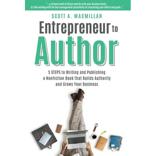 Entrepreneur to Author: 5 Steps to Writing and Publishing a Nonfiction Book That Builds Authority and Grows Your Business - Hardcover