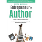 Entrepreneur to Author: 5 Steps to Writing and Publishing a Nonfiction Book That Builds Authority and Grows Your Business - Hardcover