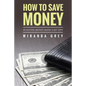 How to Save Money 89 Saving Money Made Easy Tips - Paperback