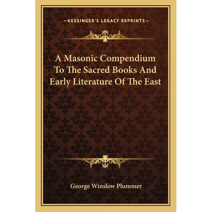 A Masonic Compendium To The Sacred Books And Early Literature Of The East - Paperback