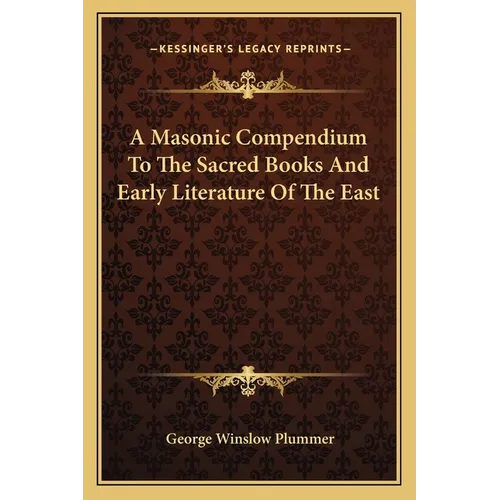 A Masonic Compendium To The Sacred Books And Early Literature Of The East - Paperback