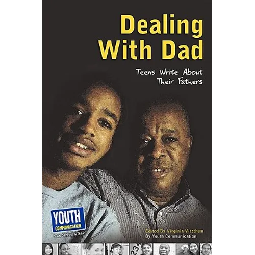 Dealing with Dad: Teens Write about Their Fathers - Paperback