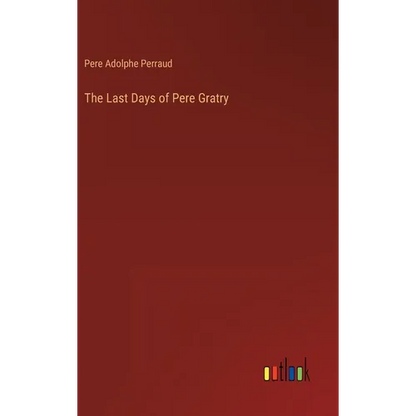 The Last Days of Pere Gratry - Hardcover