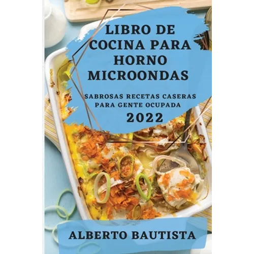 Libro de Cocina Para Horno Microondas 2022: Sabrosas Recetas Caseras Para Gente Ocupada - Paperback