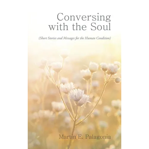 Conversing with the Soul: (Short Stories and Messages for the Human Condition) - Hardcover
