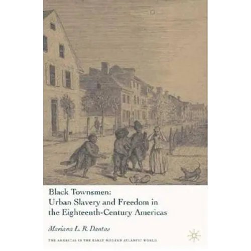Black Townsmen: Urban Slavery and Freedom in the Eighteenth-Century Americas - Hardcover