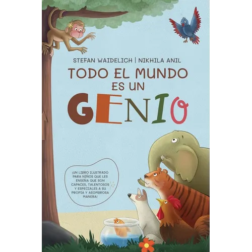 Todo el mundo es un genio: ¡Un libro ilustrado para niños que les enseña que son capaces, talentosos y especiales a su propia y asombrosa manera! - Hardcover