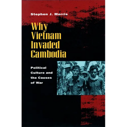 Why Vietnam Invaded Cambodia: Political Culture and the Causes of War - Paperback