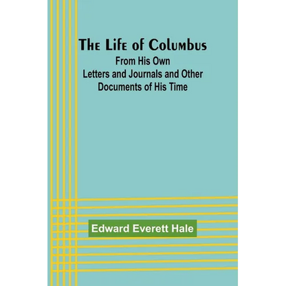 The Life of Columbus: From His Own Letters and Journals and Other Documents of His Time - Paperback