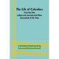 The Life of Columbus: From His Own Letters and Journals and Other Documents of His Time - Paperback