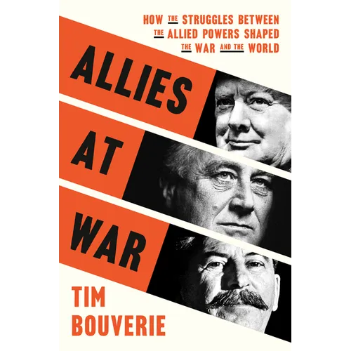 Allies at War: How the Struggles Between the Allied Powers Shaped the War and the World - Hardcover