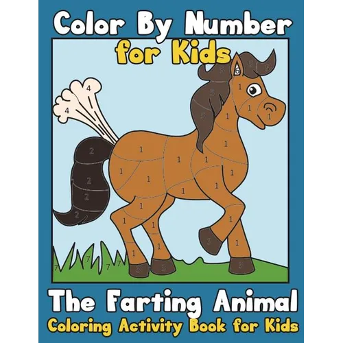 Color By Number for Kids: The Farting Animal Coloring Activity Book for Kids: Cute Farting Animals - Funny Coloring Books for Kids (kids colorin - Paperback