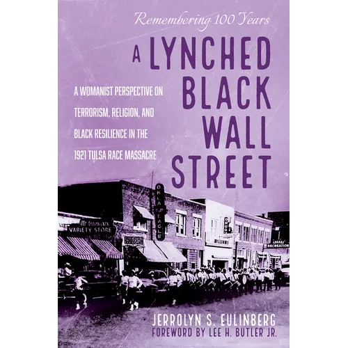 A Lynched Black Wall Street: A Womanist Perspective on Terrorism, Religion, and Black Resilience in the 1921 Tulsa Race Massacre - Paperback