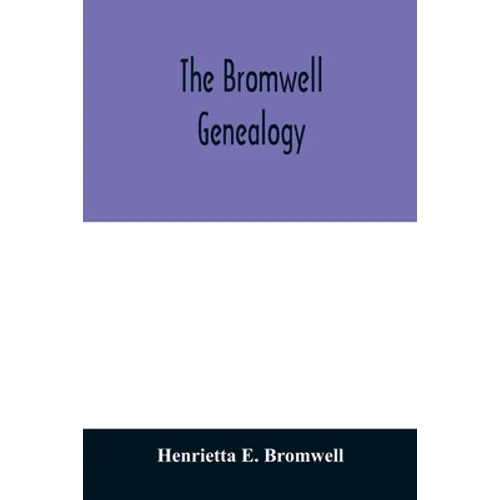 The Bromwell genealogy: including descendants of William Bromwell and Beulah Hall with data relating to others of the Bromwell name in America - Paperback