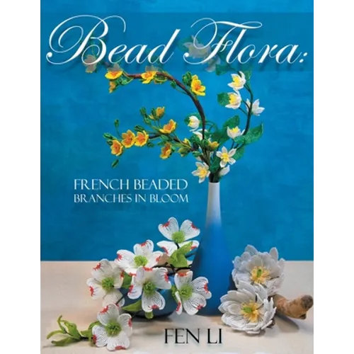 Bead Flora: French Beaded Branches in Bloom - Paperback