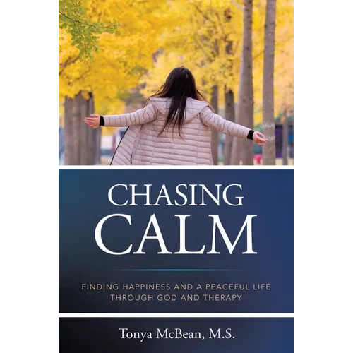 Chasing Calm: Finding Happiness and a Peaceful Life Through God and Therapy - Paperback