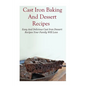 Cast Iron Baking And Dessert Recipes: Easy And Delicious Cast Iron Dessert Recipes Your Family Will Love - Paperback
