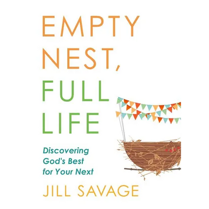 Empty Nest, Full Life: Discovering God's Best for Your Next - Paperback